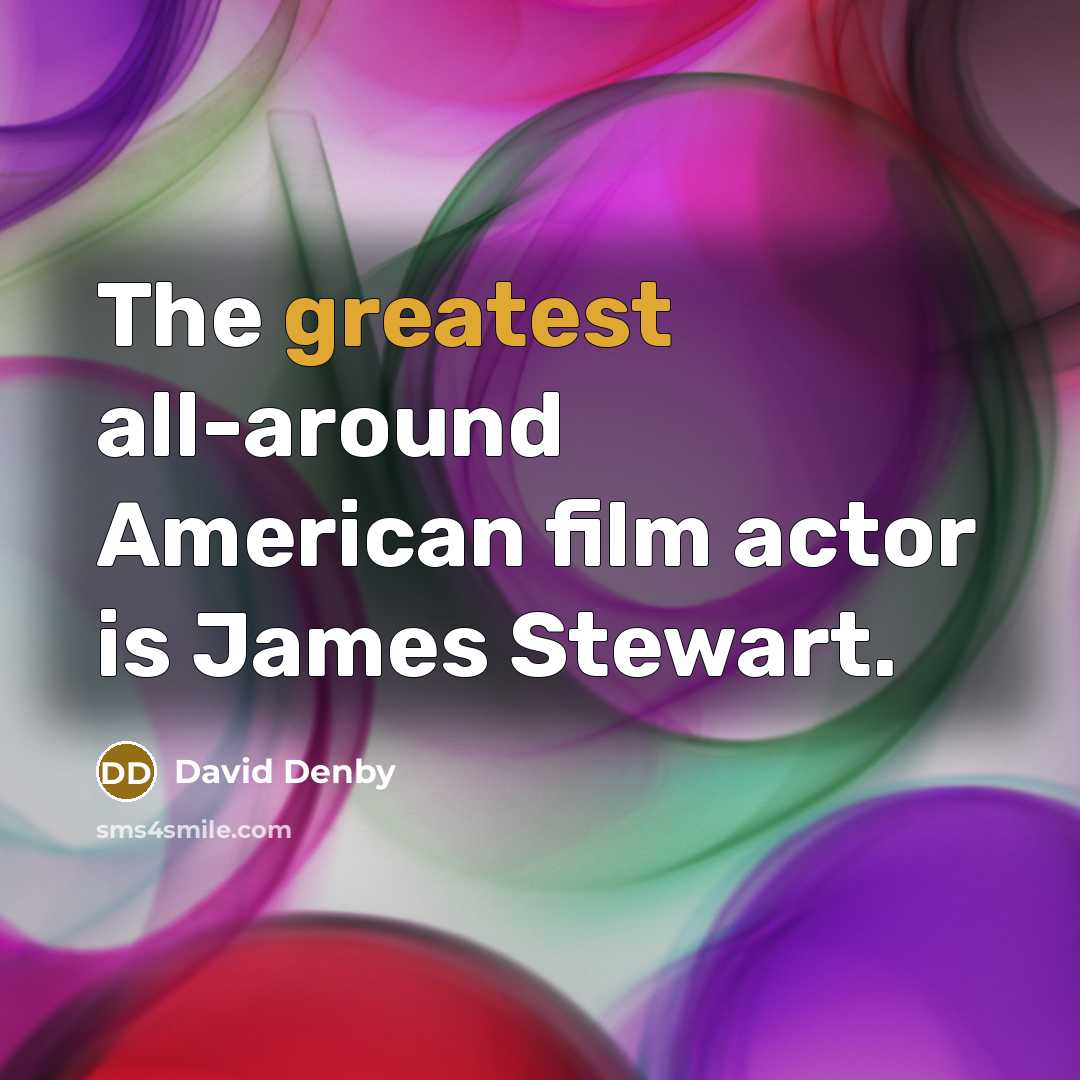 “The greatest all-around American film actor is James Stewart.…” quote by David Denby