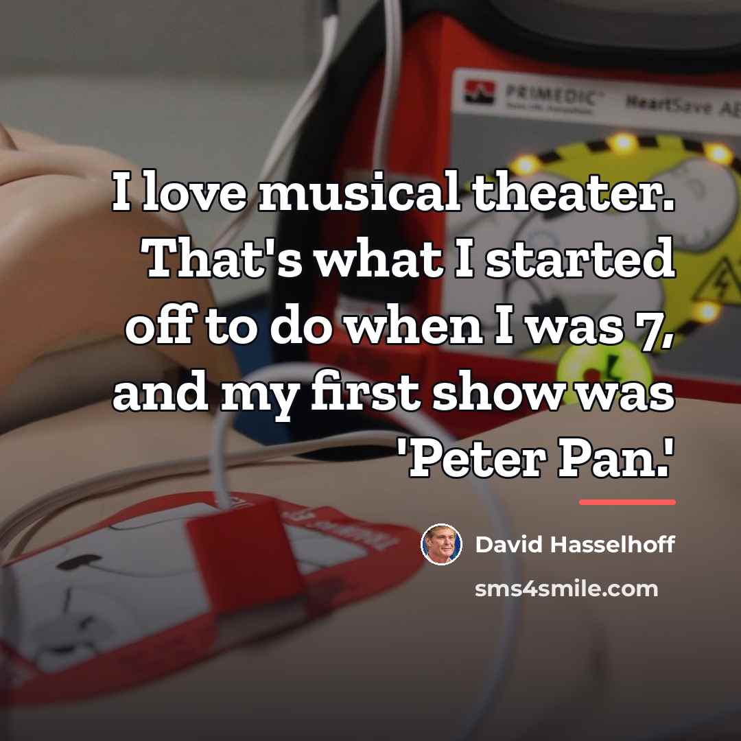 “I love musical theater. That's what I started off to…” quote by David Hasselhoff