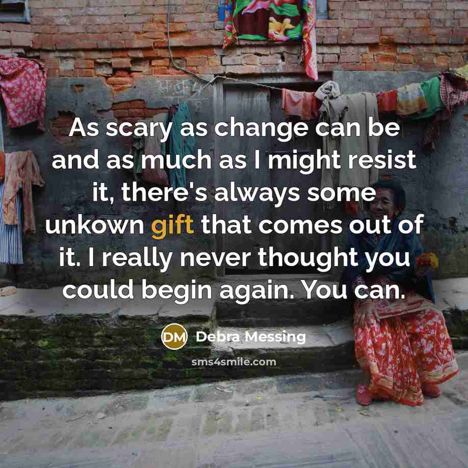 “As scary as change can be and as much as…” quote by Debra Messing