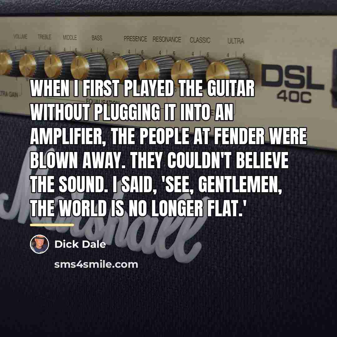 “When I first played the guitar without plugging it into…” quote by Dick Dale