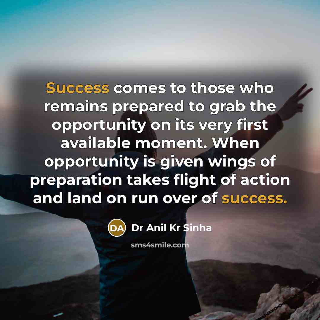 “Success comes to those who remains prepared to grab the…” quote by Dr Anil Kr Sinha
