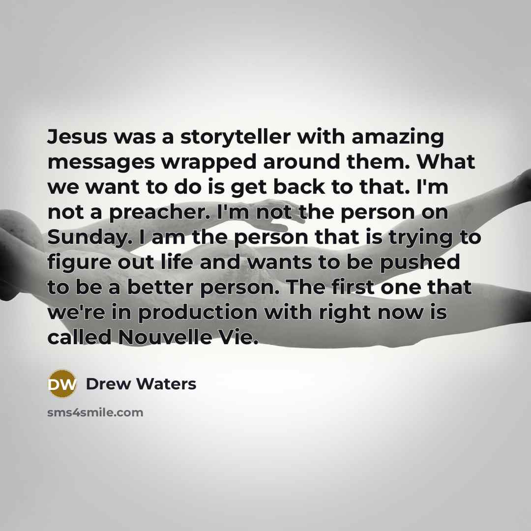 “Jesus was a storyteller with amazing messages wrapped around them.…” quote by Drew Waters