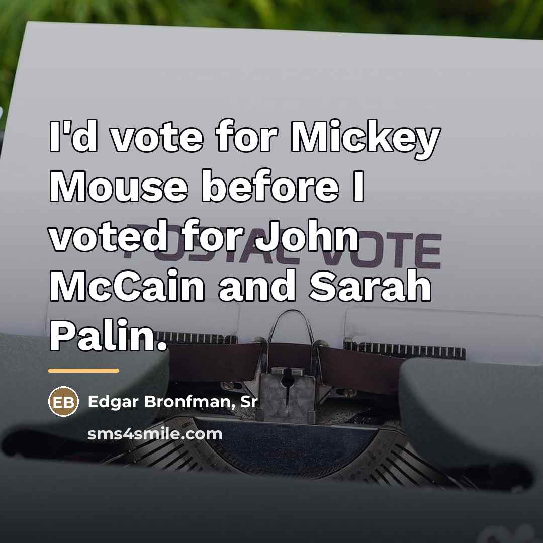 “I'd vote for Mickey Mouse before I voted for John…” quote by Edgar Bronfman, Sr