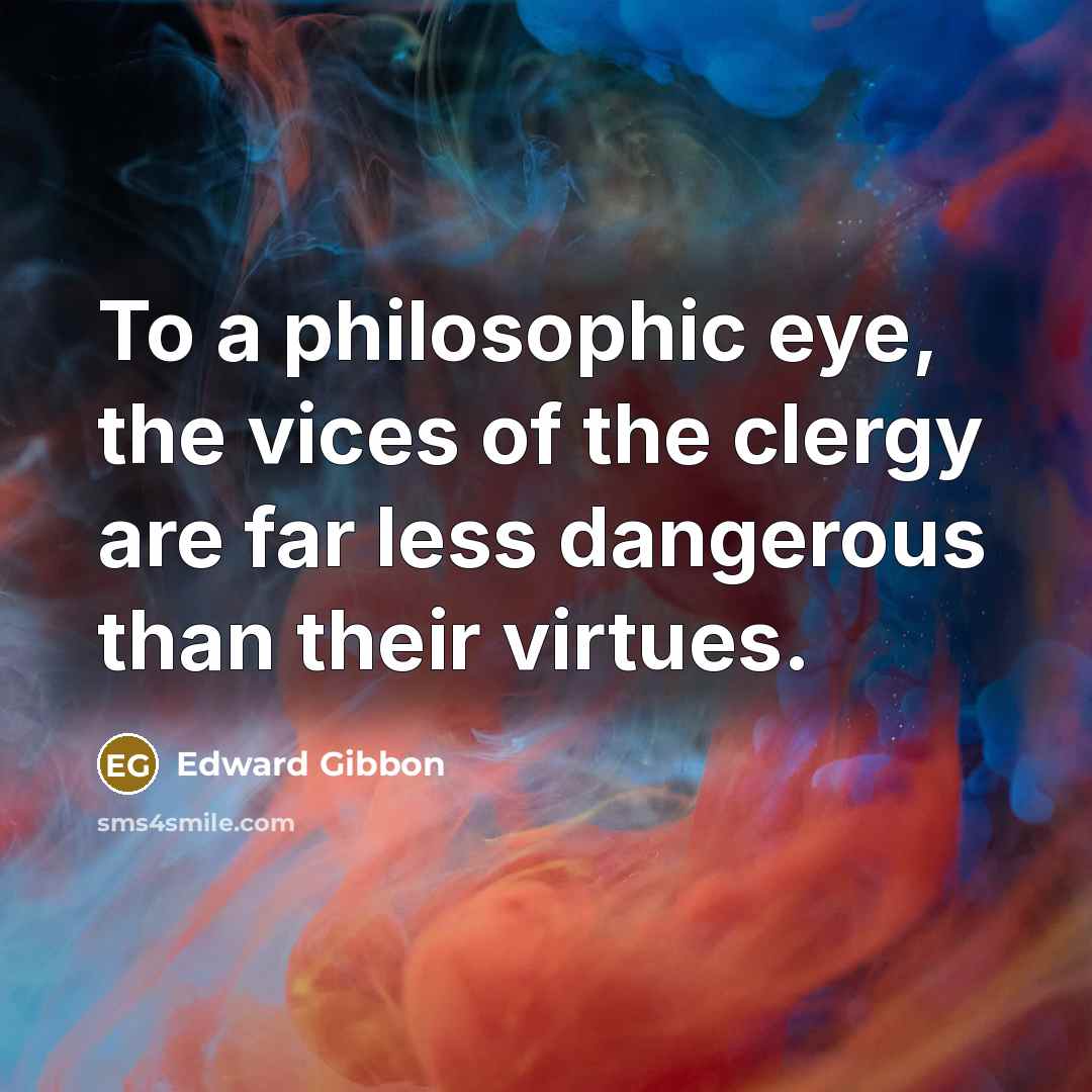 “To a philosophic eye, the vices of the clergy are…” quote by Edward Gibbon