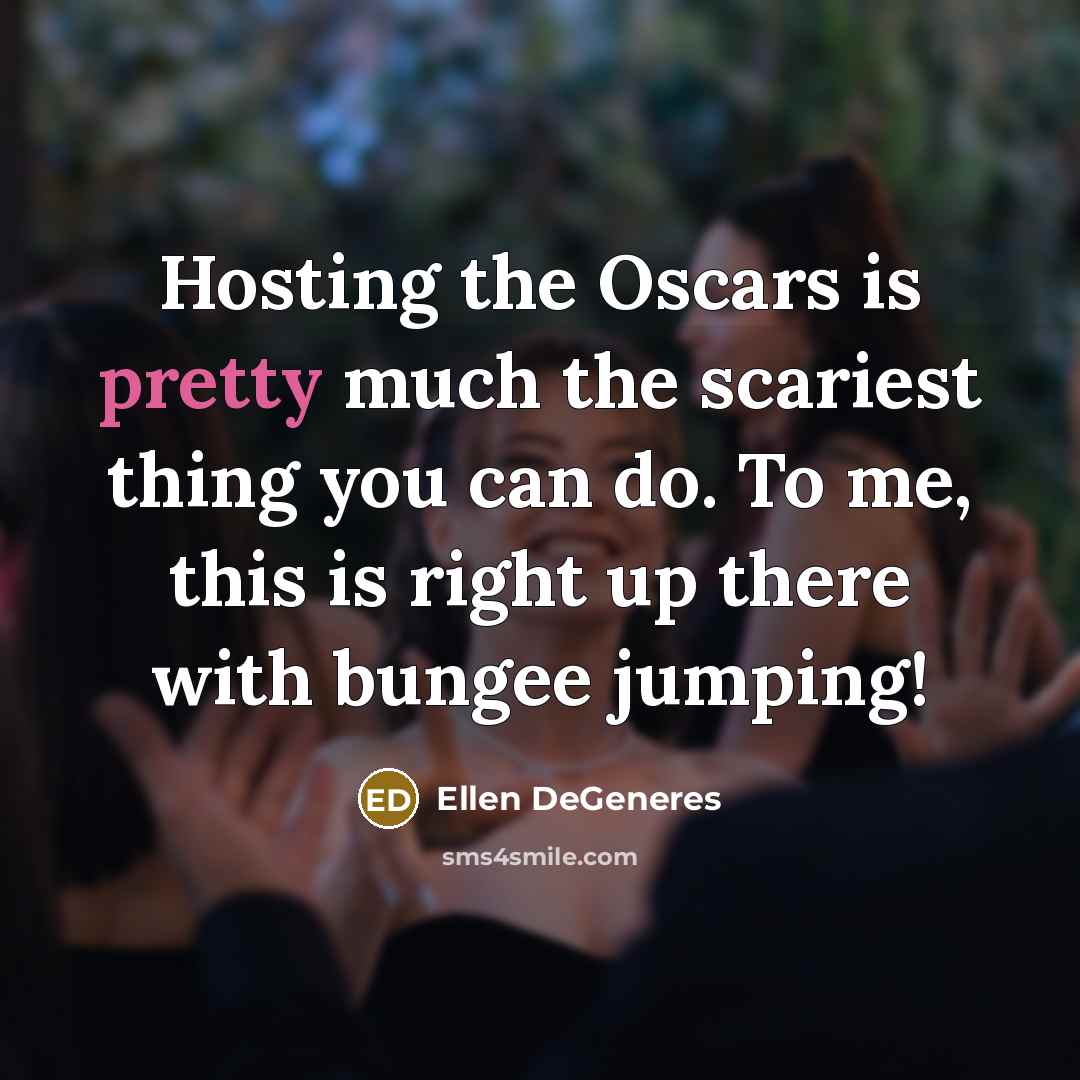 “Hosting the Oscars is pretty much the scariest thing you…” quote by Ellen DeGeneres