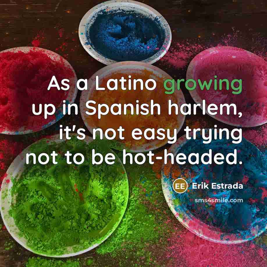 “As a Latino growing up in Spanish harlem, it's not…” quote by Erik Estrada