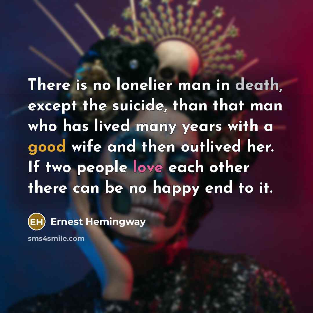 “There is no lonelier man in death, except the suicide,…” quote by Ernest Hemingway