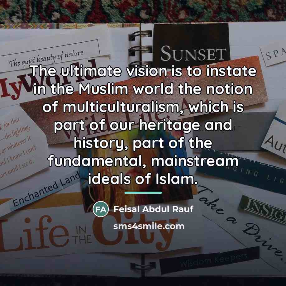 “The ultimate vision is to instate in the Muslim world…” quote by Feisal Abdul Rauf