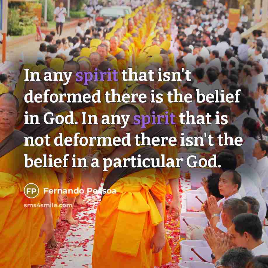 “In any spirit that isn't deformed there is the belief…” quote by Fernando Pessoa