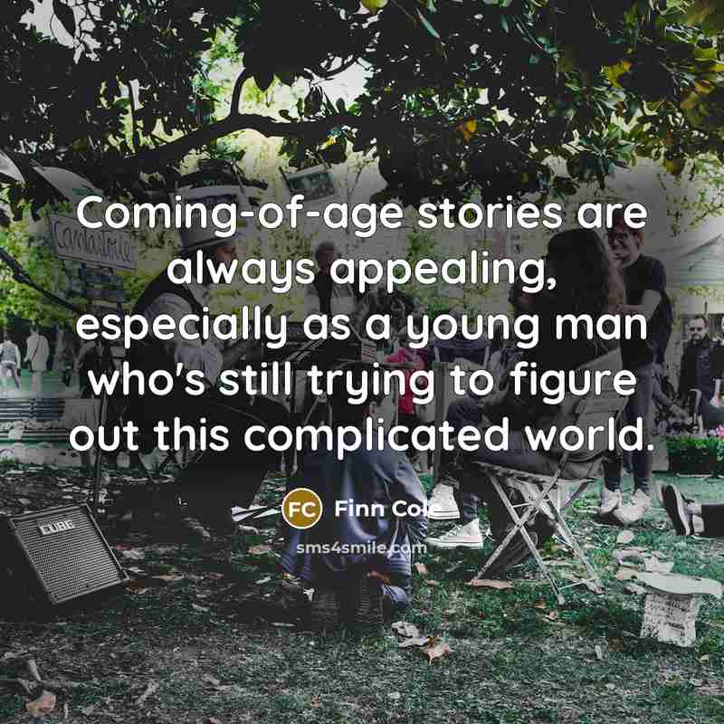 “Coming-of-age stories are always appealing, especially as a young man…” quote by Finn Cole
