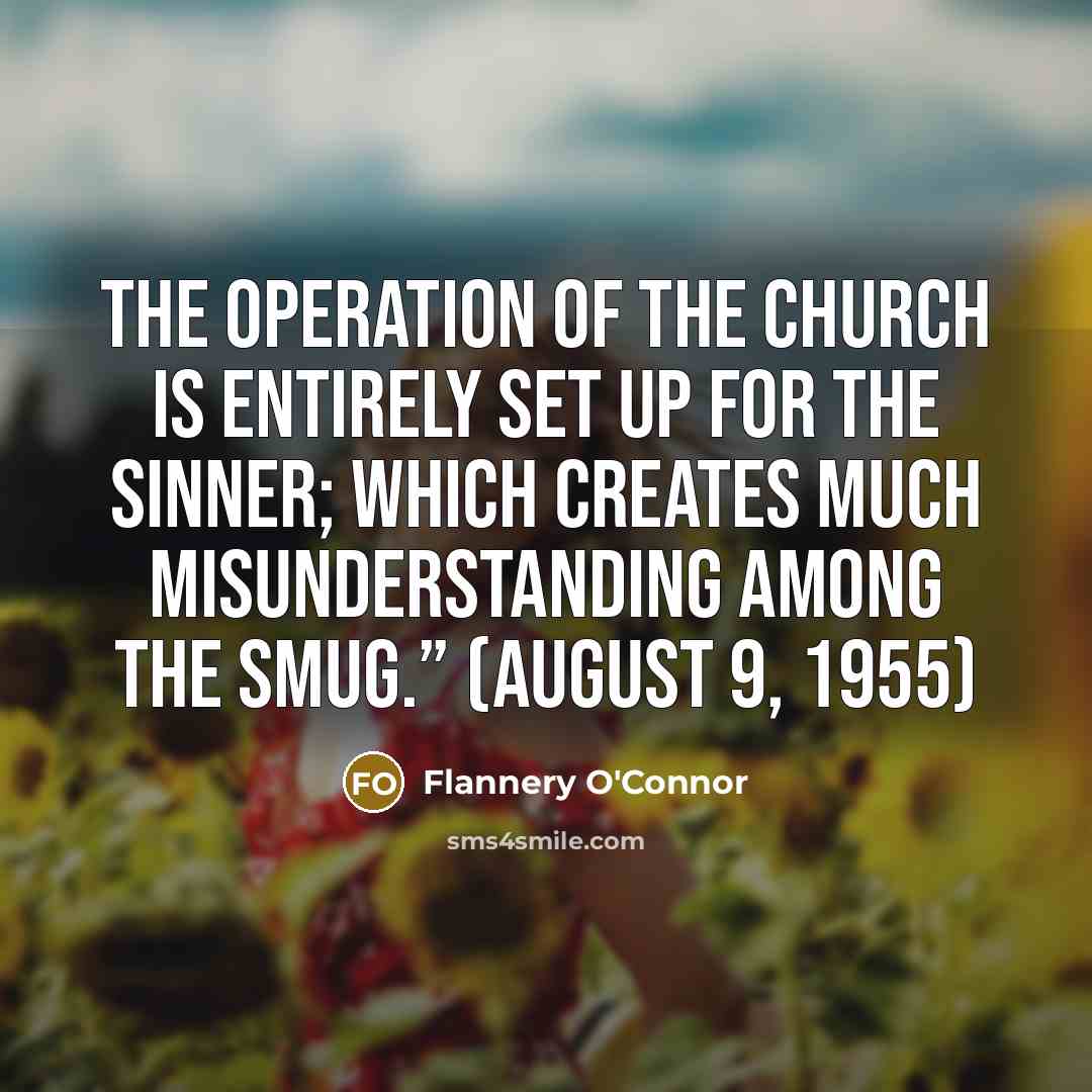“The operation of the Church is entirely set up for…” quote by Flannery O'Connor