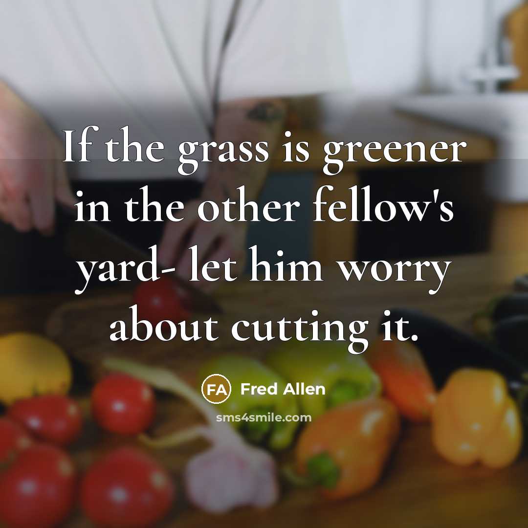 “If the grass is greener in the other fellow's yard-…” quote by Fred Allen