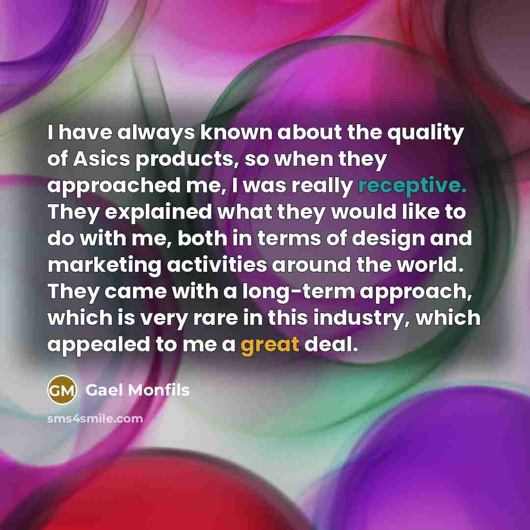 “I have always known about the quality of Asics products,…” quote by Gael Monfils
