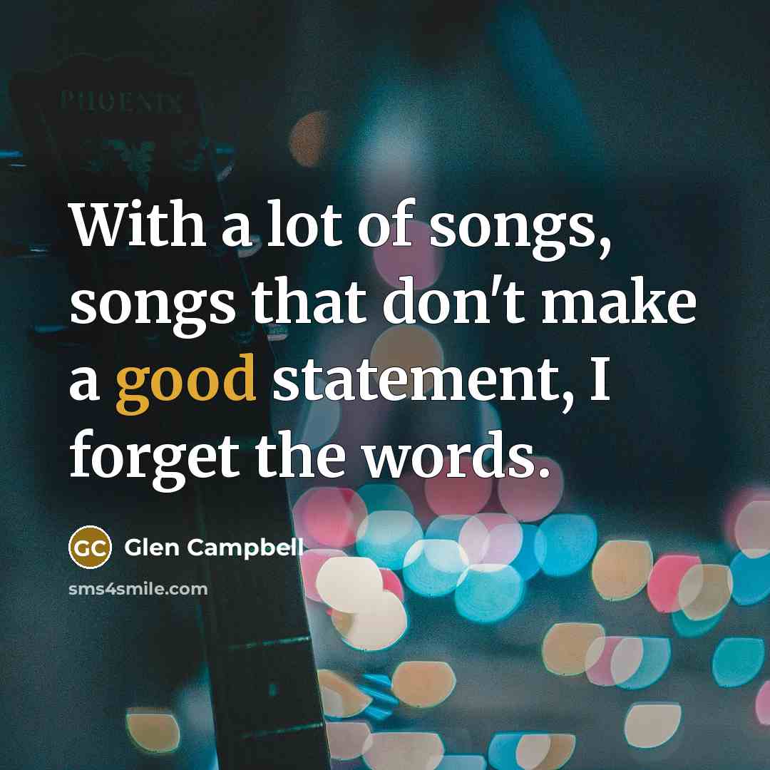 “With a lot of songs, songs that don't make a…” quote by Glen Campbell