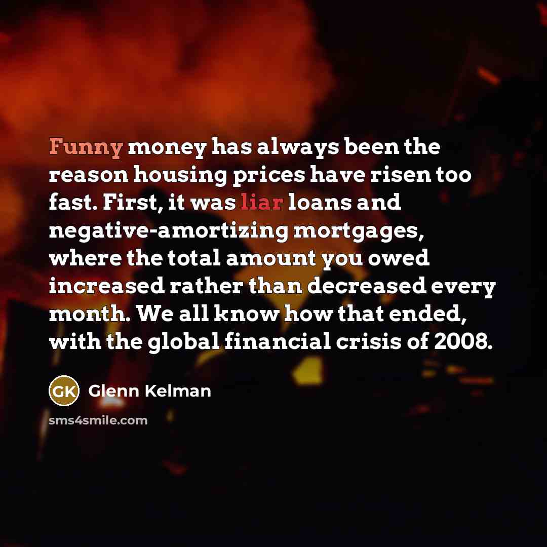 “Funny money has always been the reason housing prices have…” quote by Glenn Kelman