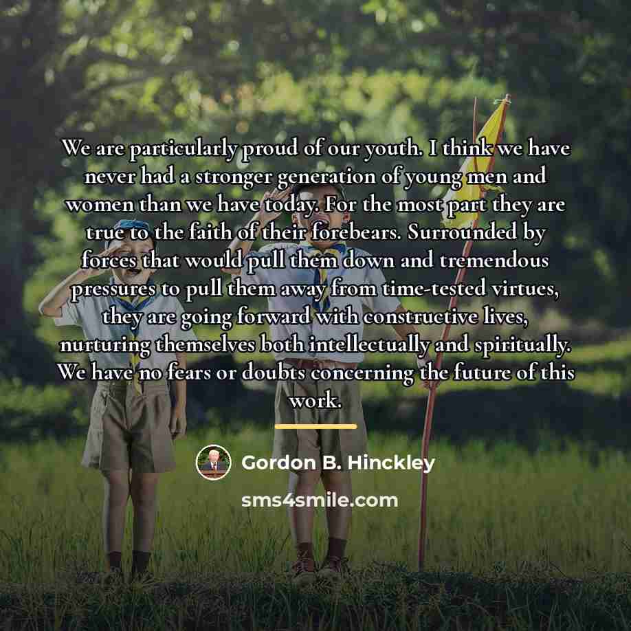 “We are particularly proud of our youth. I think we…” quote by Gordon B. Hinckley