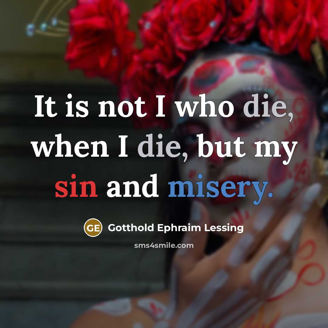 “It is not I who die, when I die, but…” quote by Gotthold Ephraim Lessing