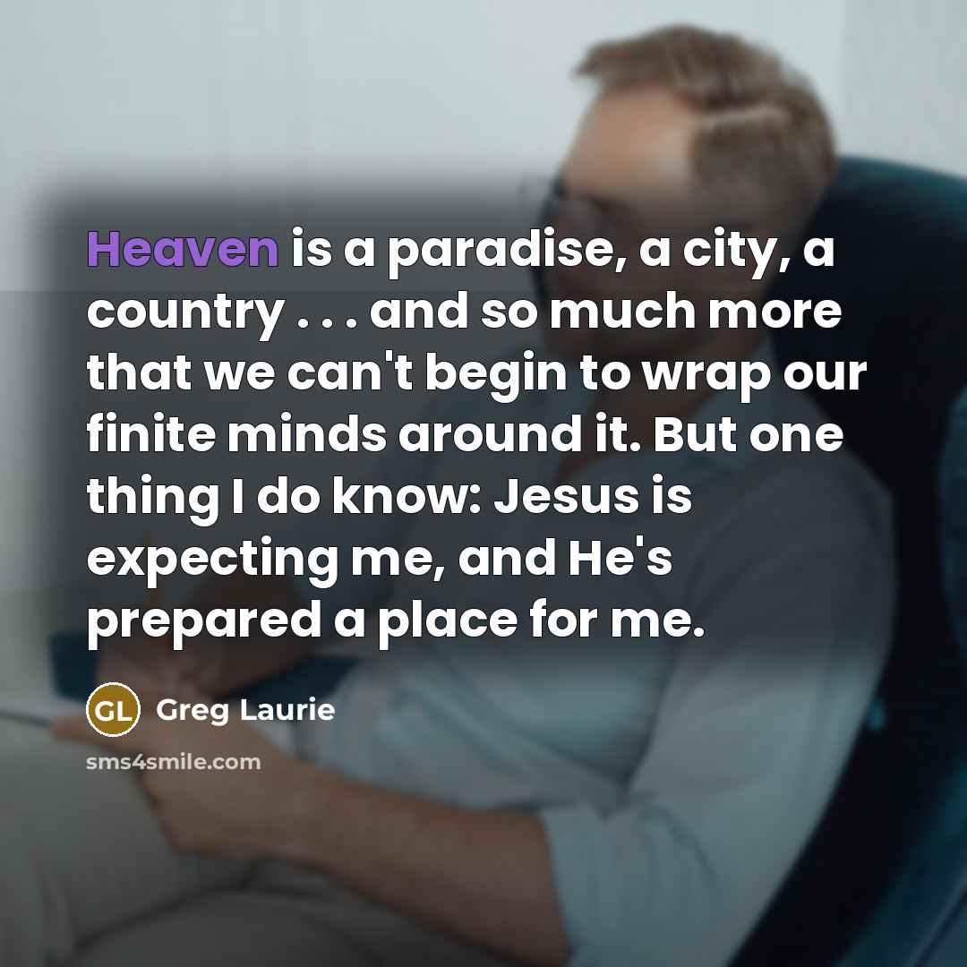 “Heaven is a paradise, a city, a country . .…” quote by Greg Laurie
