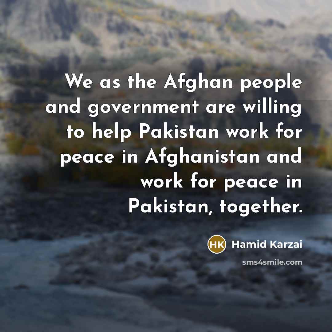 “We as the Afghan people and government are willing to…” quote by Hamid Karzai