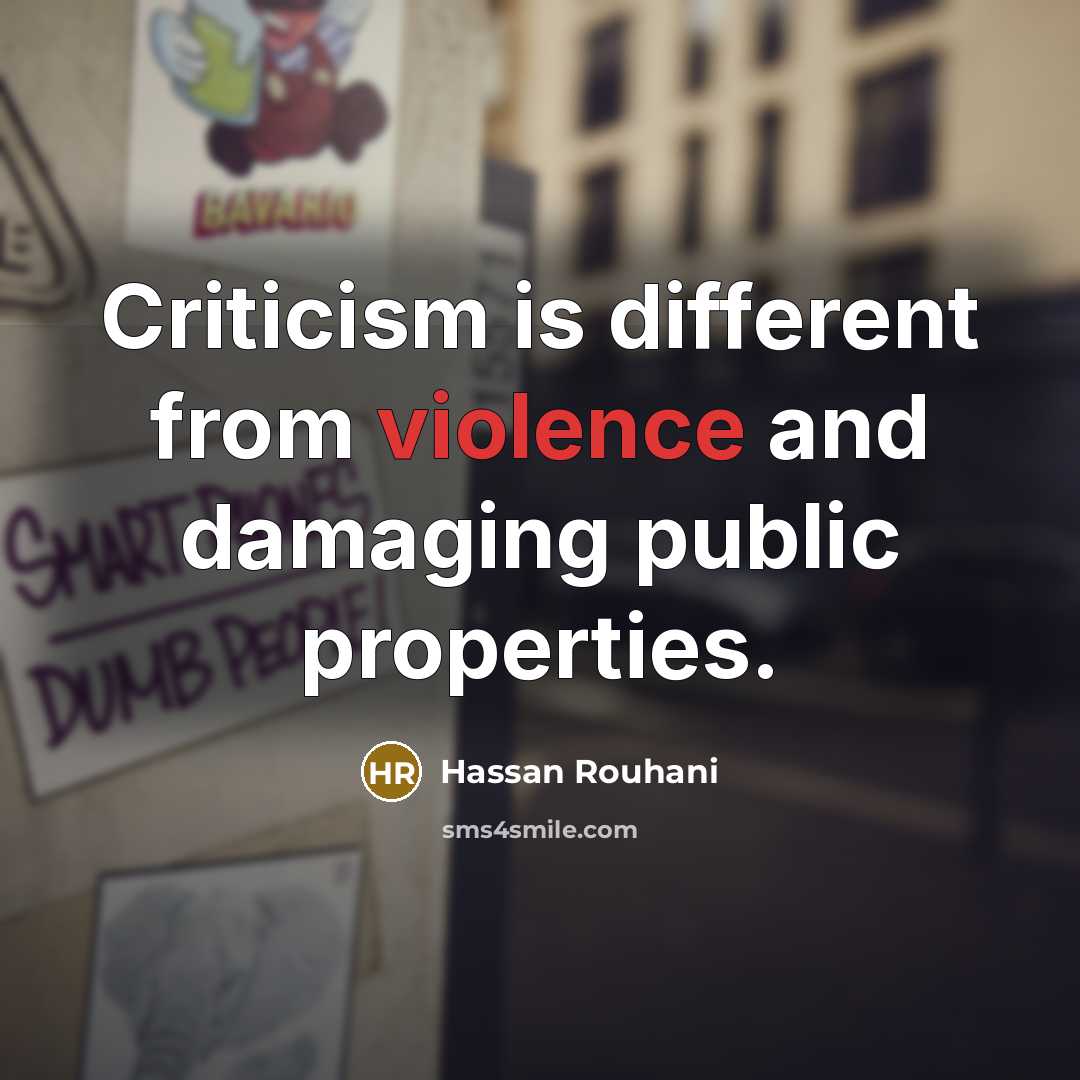 “Criticism is different from violence and damaging public properties.…” quote by Hassan Rouhani