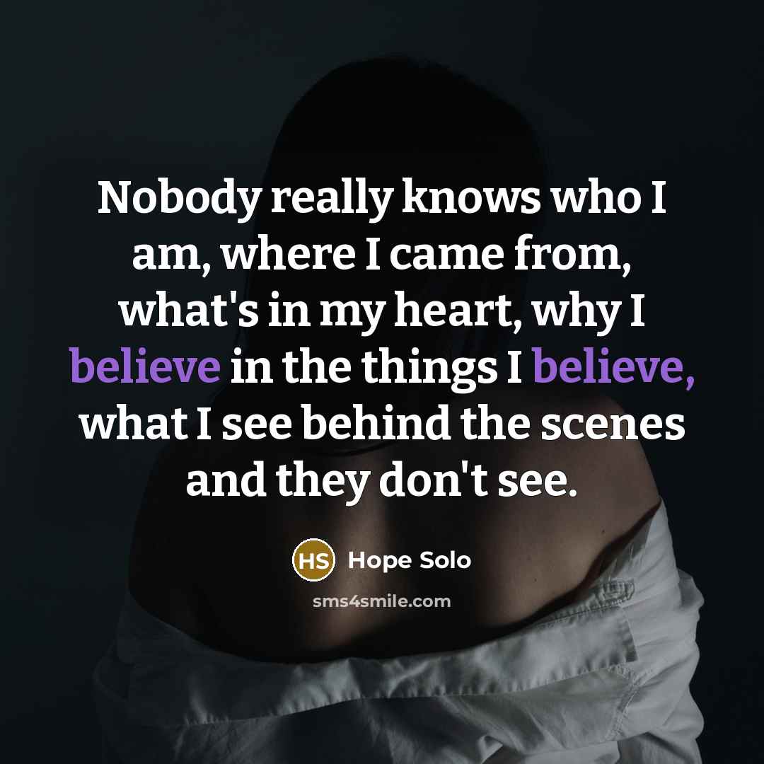 “Nobody really knows who I am, where I came from,…” quote by Hope Solo