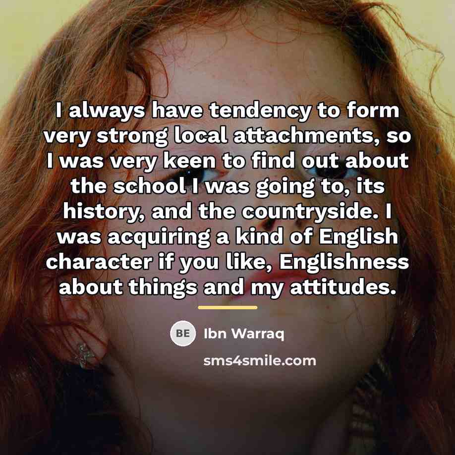 “I always have tendency to form very strong local attachments,…” quote by Ibn Warraq