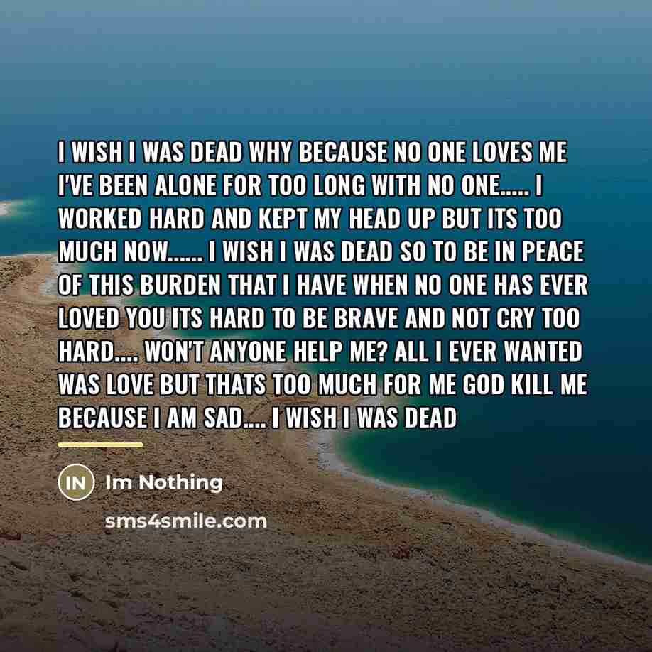 “I wish I was dead Why because no one loves…” quote by Im Nothing