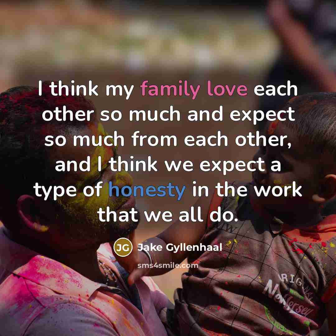 “I think my family love each other so much and…” quote by Jake Gyllenhaal