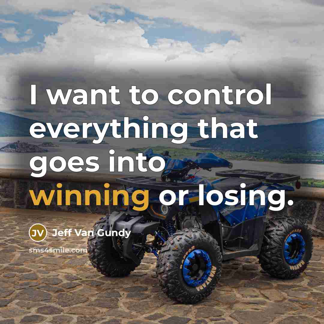 “I want to control everything that goes into winning or…” quote by Jeff Van Gundy