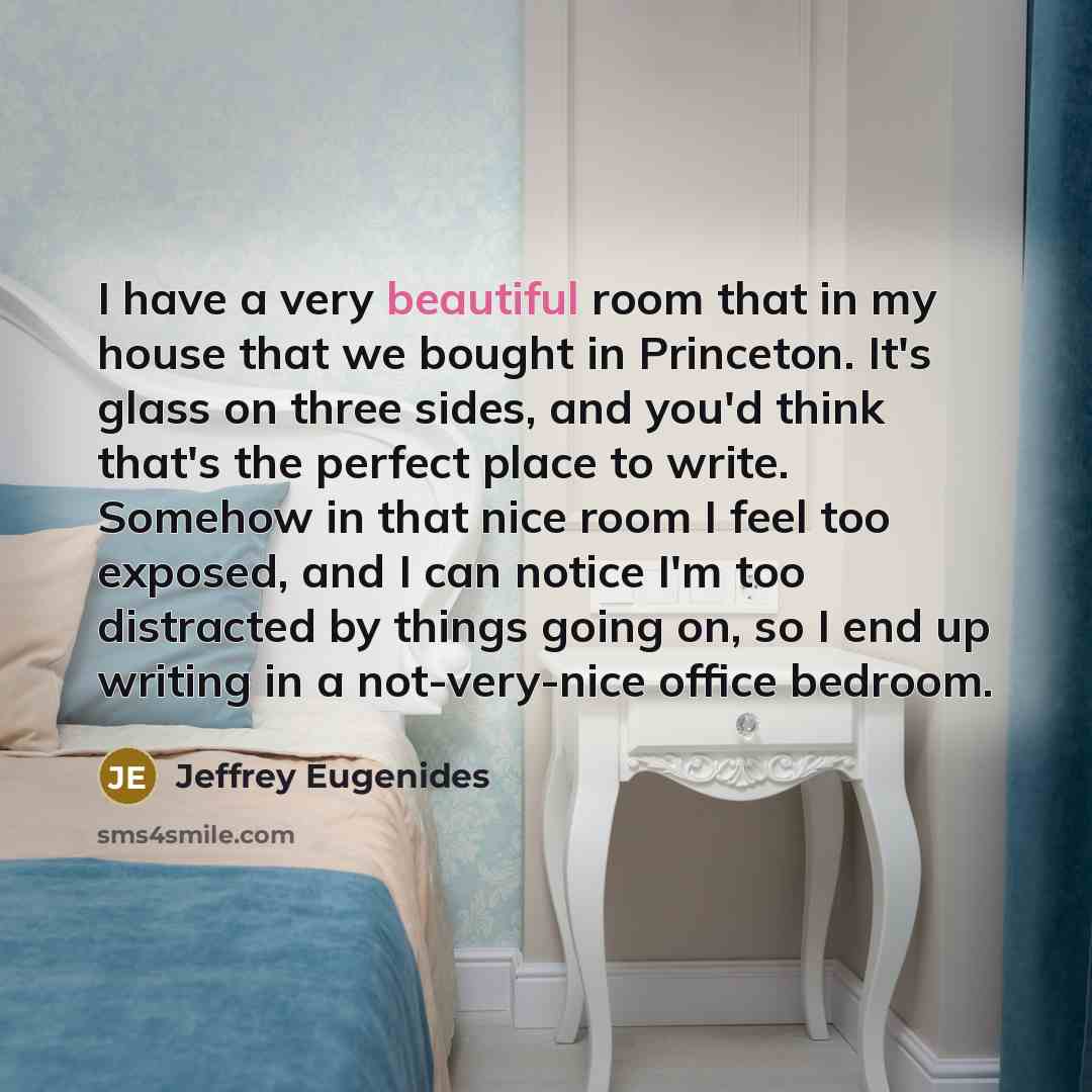 “I have a very beautiful room that in my house…” quote by Jeffrey Eugenides