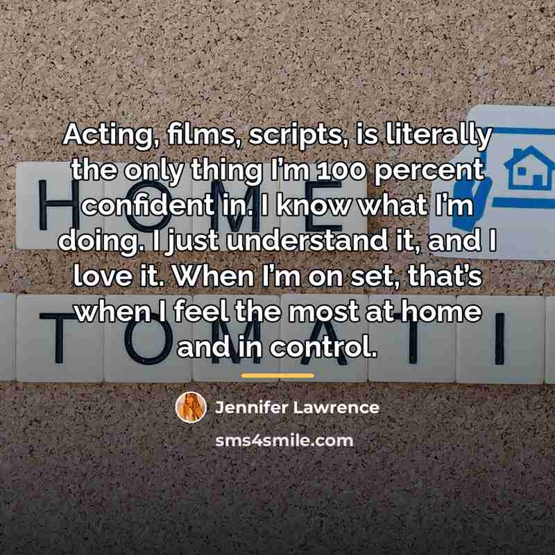 “Acting, films, scripts, is literally the only thing I’m 100…” quote by Jennifer Lawrence