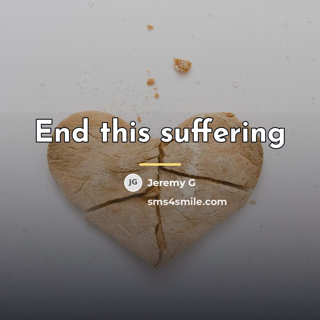 “End this suffering…” quote by Jeremy G