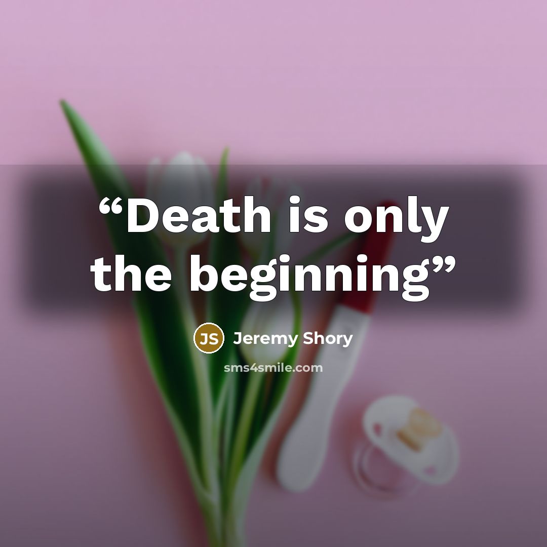 “Death is only the beginning” quote by Jeremy Shory