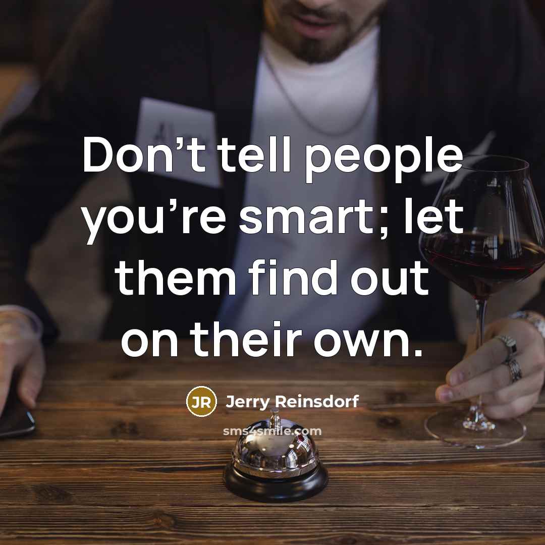 “Don't tell people you're smart; let them find out on…” quote by Jerry Reinsdorf