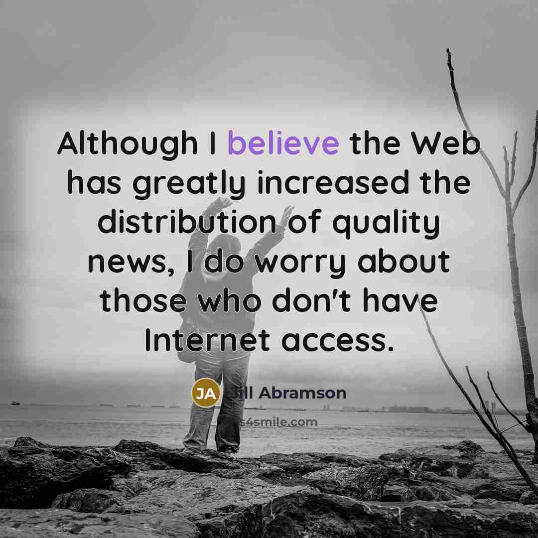 “Although I believe the Web has greatly increased the distribution…” quote by Jill Abramson