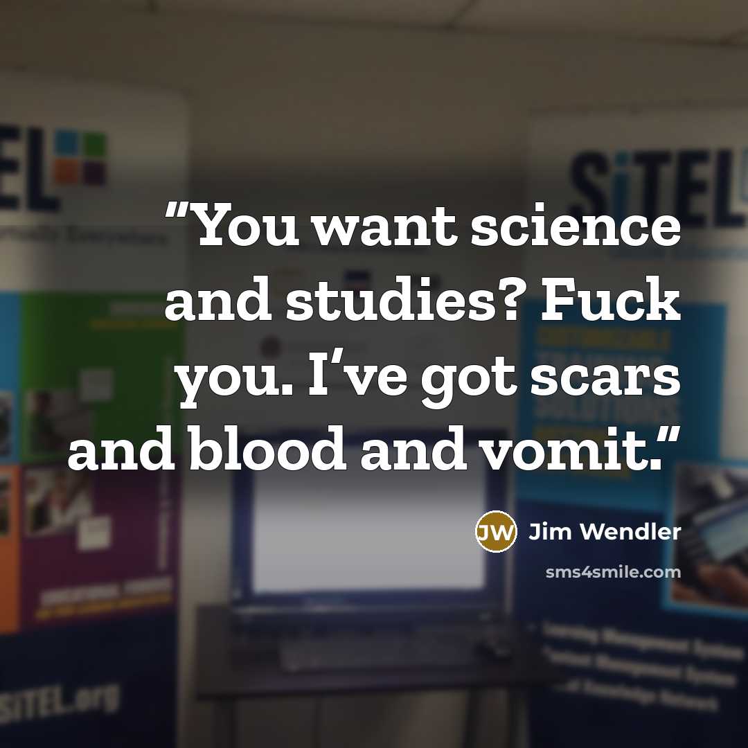 “You want science and studies? Fuck you. I’ve got scars and blood and vomit.” quote by Jim Wendler