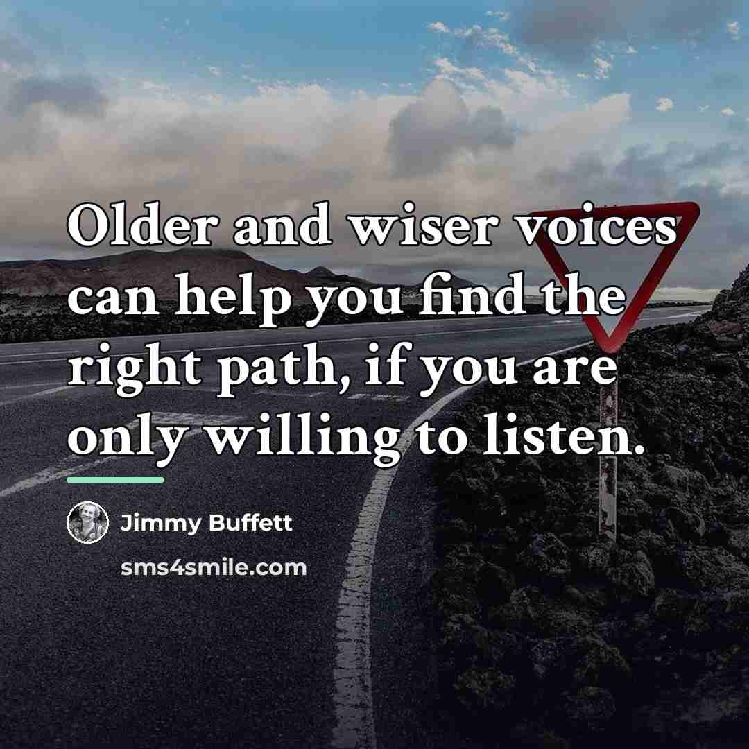 “Older and wiser voices can help you find the right…” quote by Jimmy Buffett