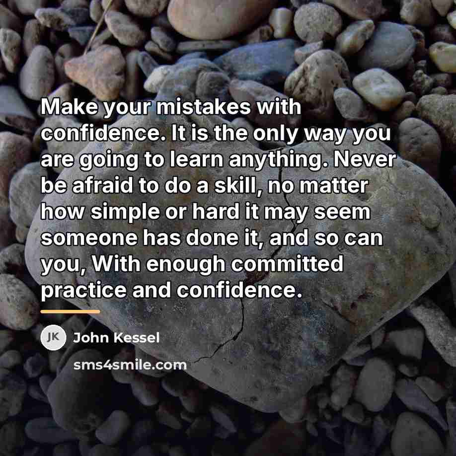 “Make your mistakes with confidence. It is the only way…” quote by John Kessel