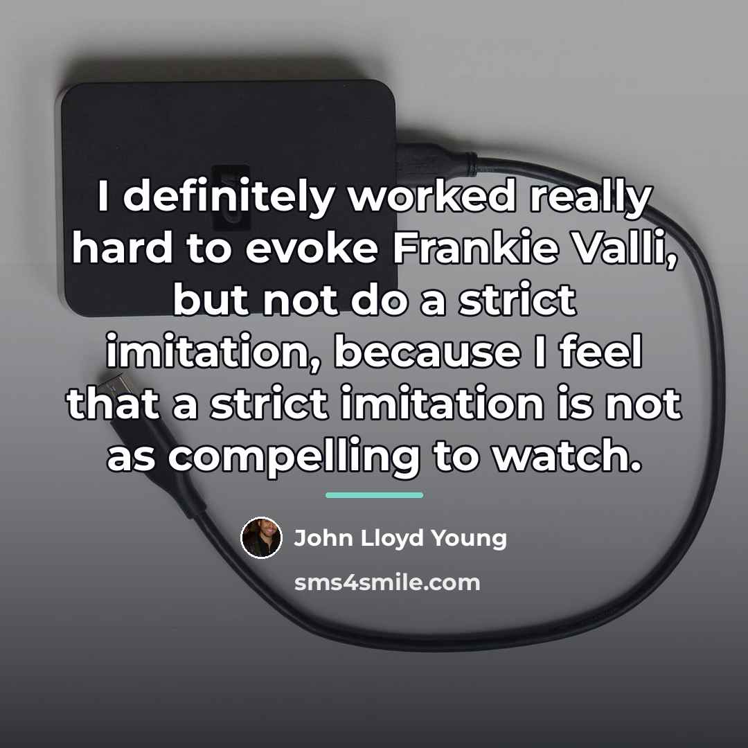 “I definitely worked really hard to evoke Frankie Valli, but…” quote by John Lloyd Young