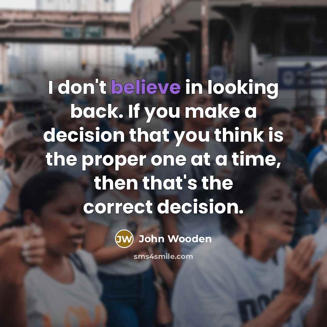 “I don't believe in looking back. If you make a…” quote by John Wooden
