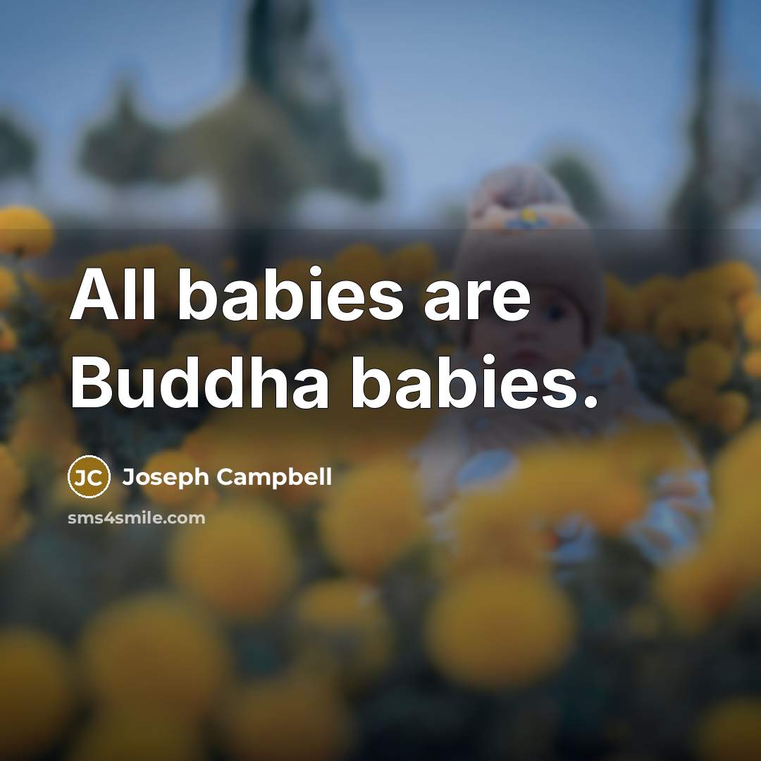 “All babies are Buddha babies.” quote by Joseph Campbell
