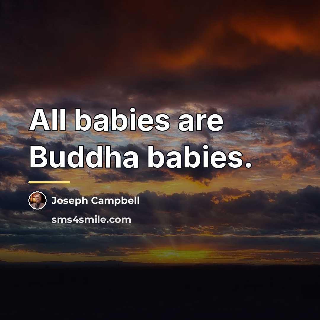 “All babies are Buddha babies.…” quote by Joseph Campbell