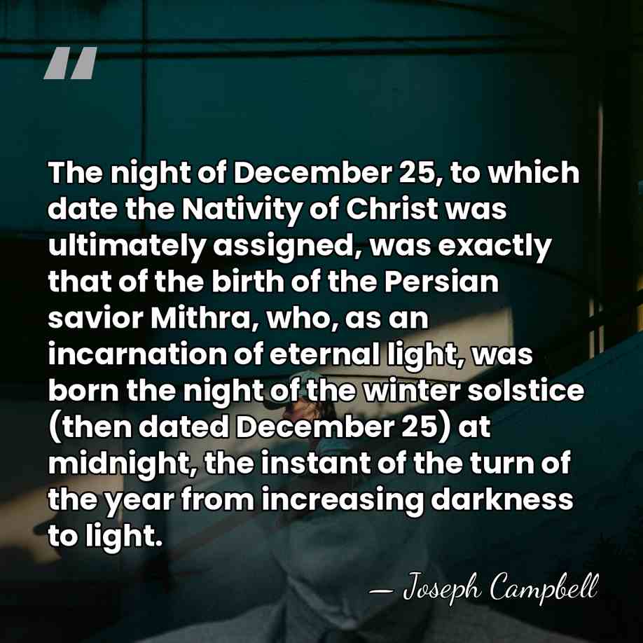 The night of December 25, to which date the Nativity of Christ&hellip; - Joseph Campbell