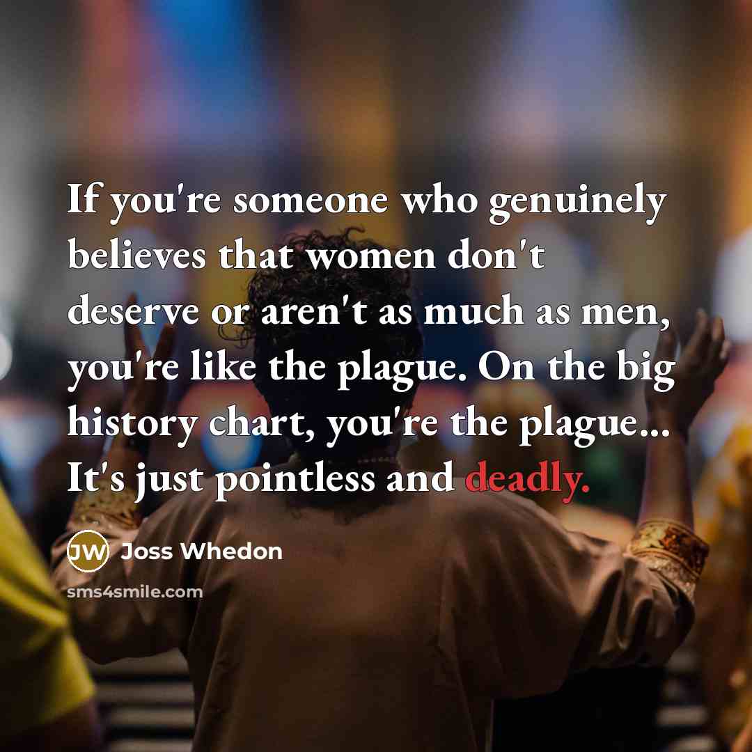 “If you're someone who genuinely believes that women don't deserve…” quote by Joss Whedon