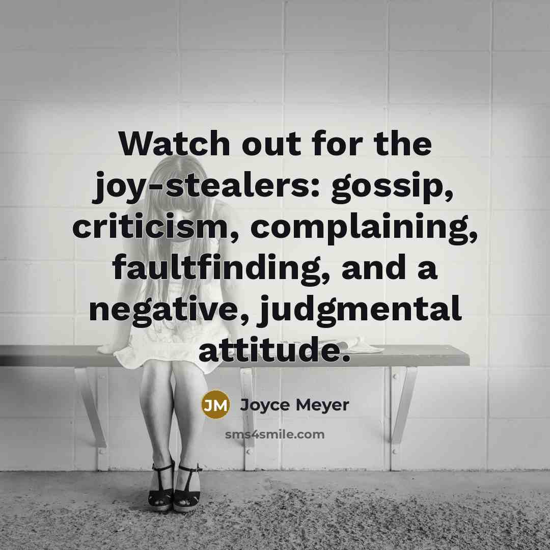 “Watch out for the joy-stealers: gossip, criticism, complaining, faultfinding, and…” quote by Joyce Meyer