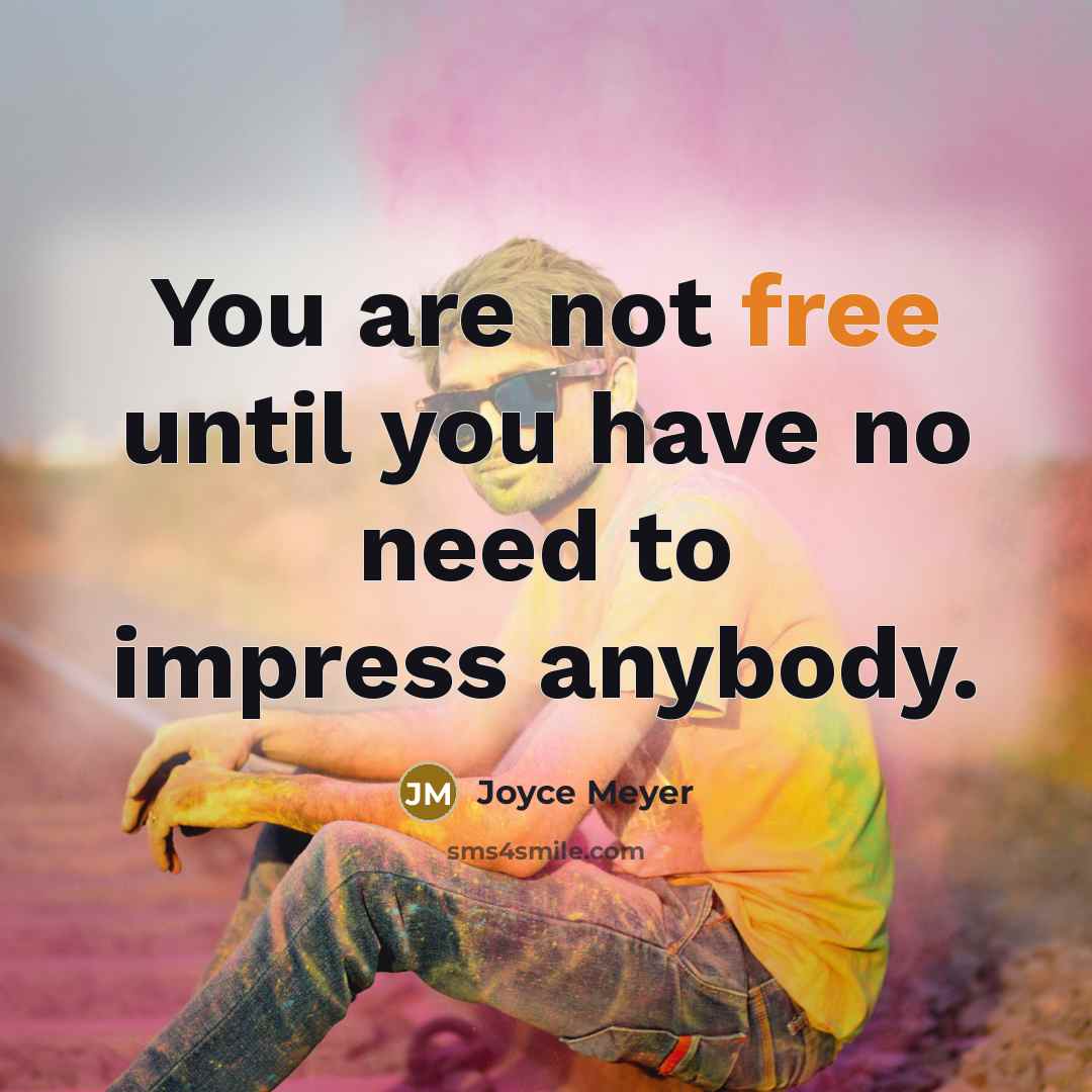“You are not free until you have no need to…” quote by Joyce Meyer
