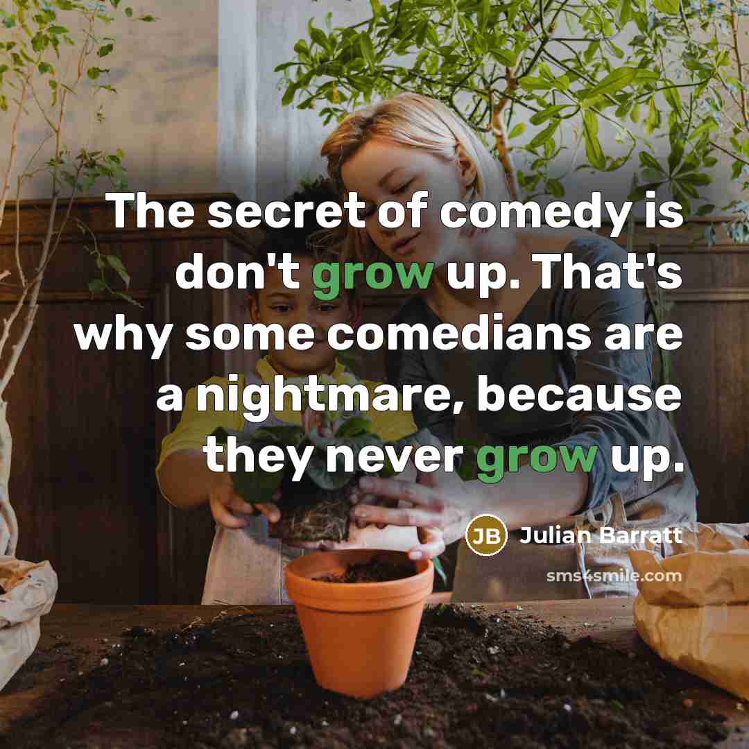 “The secret of comedy is don't grow up. That's why…” quote by Julian Barratt