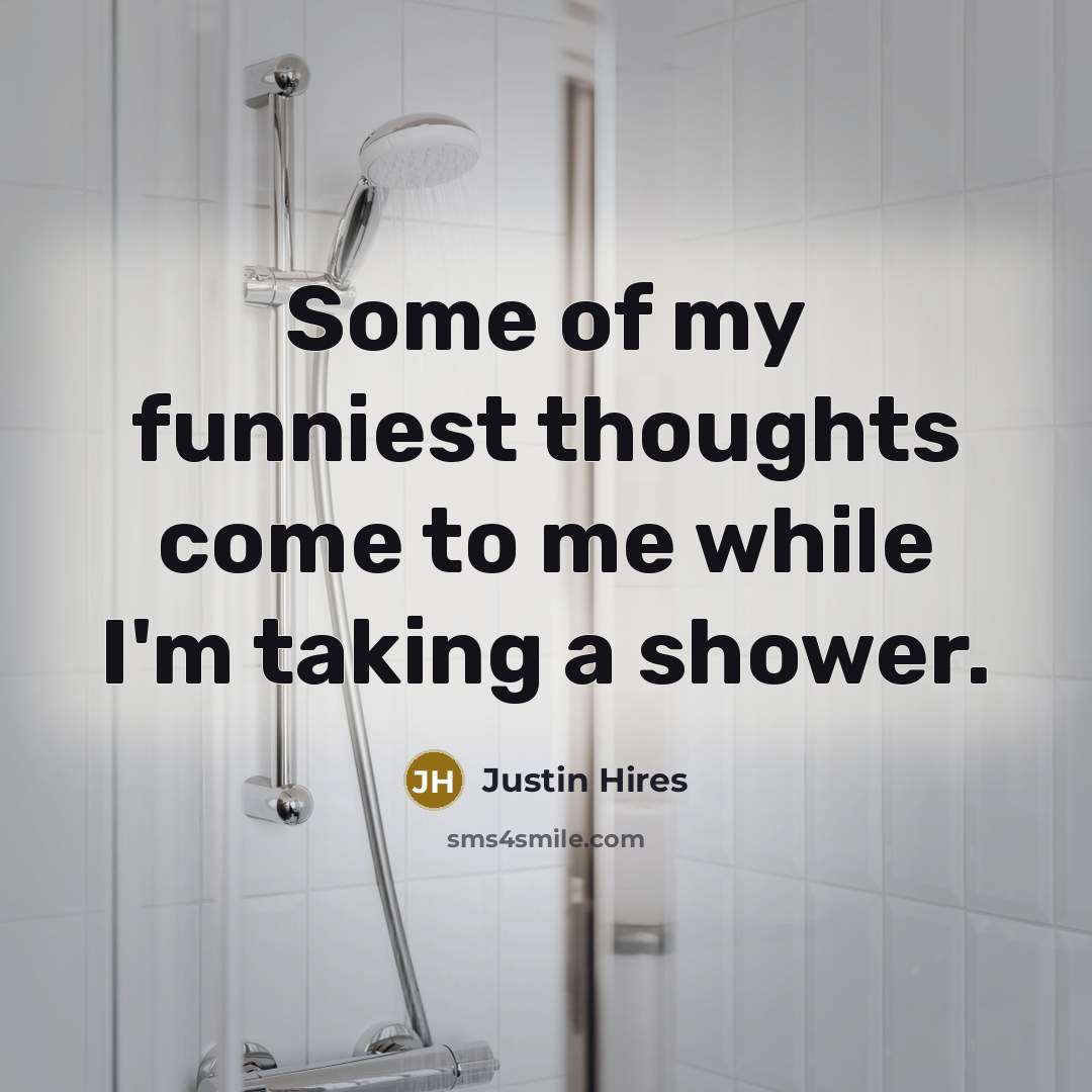 “Some of my funniest thoughts come to me while I'm…” quote by Justin Hires
