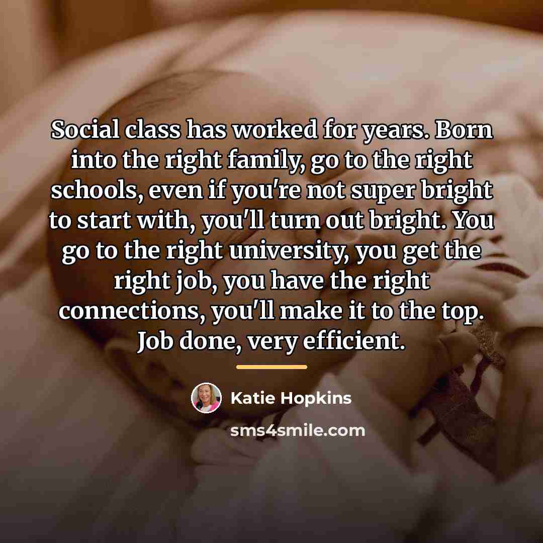 “Social class has worked for years. Born into the right…” quote by Katie Hopkins