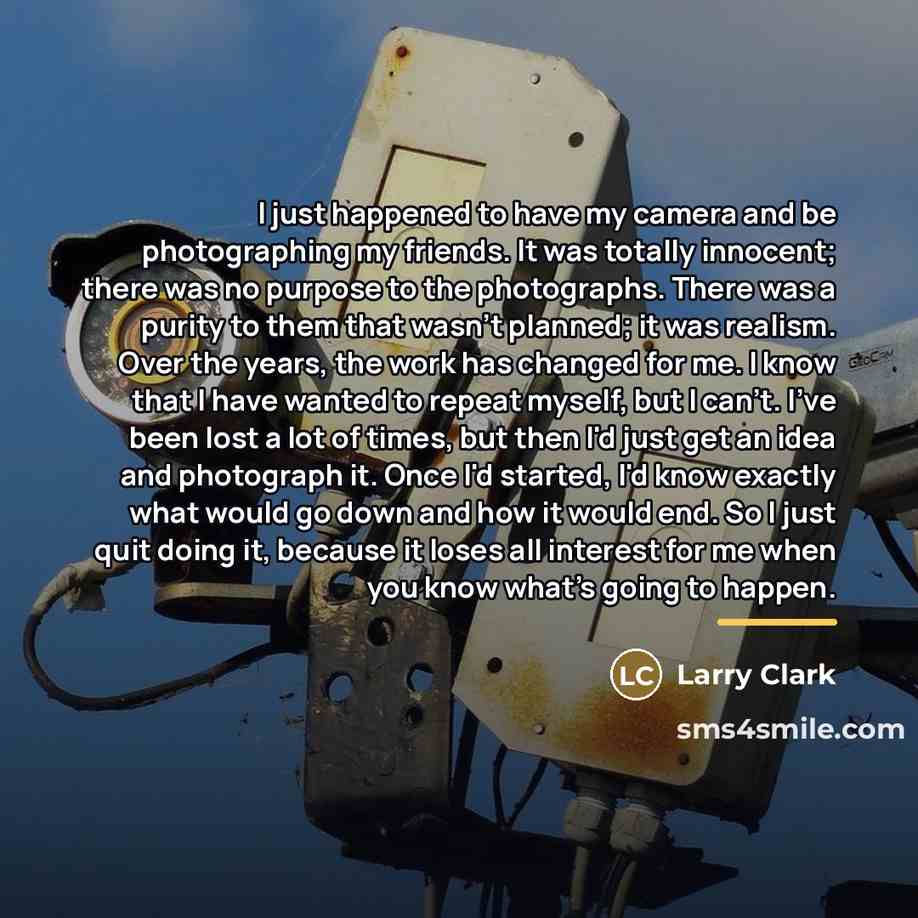 “I just happened to have my camera and be photographing…” quote by Larry Clark